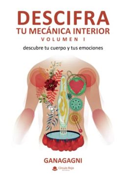 portada Descifra tu Mecánica Interior: Vol. 1: Descubre tu Cuerpo y tus Emociones (Spanish Edition) (in Spanish)