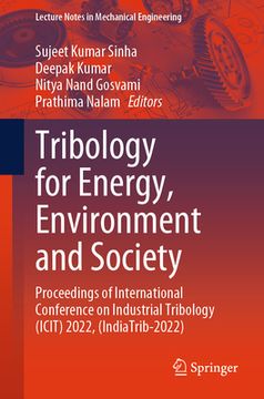 portada Tribology for Energy, Environment and Society: Proceedings of International Conference on Industrial Tribology (Icit) 2022, (Indiatrib-2022) (en Inglés)