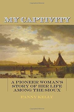 portada My Captivity: A Pioneer Woman's Story of her Life Among the Sioux (en Inglés)