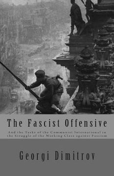 portada The Fascist Offensive: And the Tasks of the Communist International in the Struggle of the Working Class Against Fascism (en Inglés)