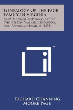 portada Genealogy of the Page Family in Virginia: Also, a Condensed Account of the Nelson, Walker, Pendleton, and Randolph Families (1893) (en Inglés)