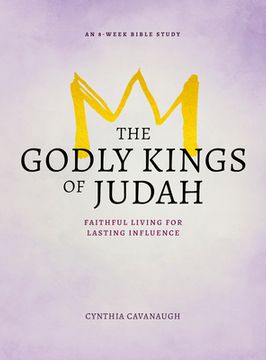 portada The Godly Kings of Judah: Faithful Living for Lasting Influence (en Inglés)