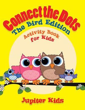 portada Connect the Dots - The Bird Edition: Activity Book for Kids (en Inglés)