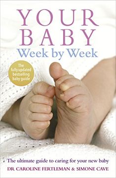 portada Your Baby Week by Week: The Ultimate Guide to Caring for Your new Baby – Fully Updated June 2018 