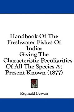 portada handbook of the freshwater fishes of india: giving the characteristic peculiarities of all the species at present known (1877) (en Inglés)
