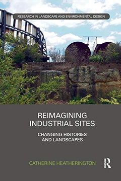portada Reimagining Industrial Sites: Changing Histories and Landscapes (Routledge Research in Landscape and Environmental Design) (en Inglés)