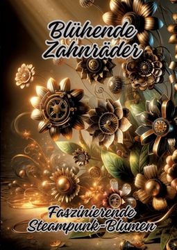 portada Blühende Zahnräder: Faszinierende Steampunk-Blumen (in German)