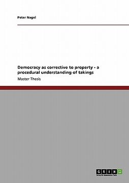 portada democracy as corrective to property - a procedural understanding of takings (en Inglés)