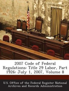 portada 2007 Code of Federal Regulations: Title 29 Labor, Part 1926: July 1, 2007, Volume 8 (en Inglés)