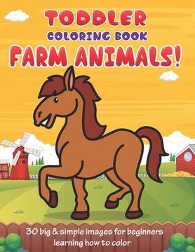 portada Toddler Coloring Book Farm Animals: 30 Big & Simple Images For Beginners Learning How To Color: Ages 2-4, 8.5 x 11 Inches (21.59 x 27.94 cm) (en Inglés)
