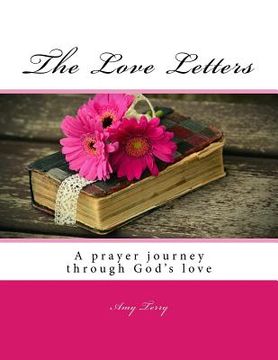 portada The Love Letters: A prayer journey through the dimensions of God's love (en Inglés)