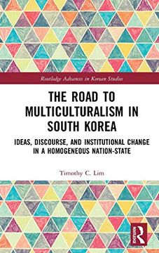 portada The Road to Multiculturalism in South Korea: Ideas, Discourse, and Institutional Change in a Homogenous Nation-State (Routledge Advances in Korean Studies) (en Inglés)