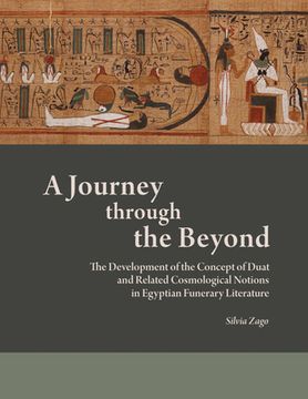 portada A Journey Through the Beyond: The Development of the Concept of Duat and Related Cosmological Notions in Egyptian Funerary Literature (en Inglés)