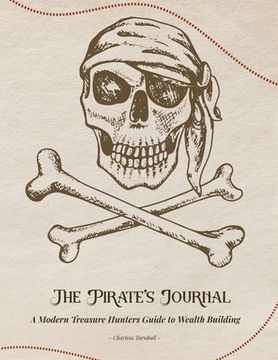 portada The Pirate's Journal: A Modern Treasure Hunters Guide to Wealth Building (en Inglés)