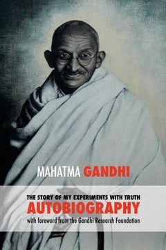 portada The Story of my Experiments With Truth: Mahatma Gandhi'S Autobiography With a Foreword by the Gandhi Research Foundation 