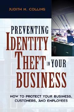 portada preventing identity theft in your business: how to protect your business, customers, and employees
