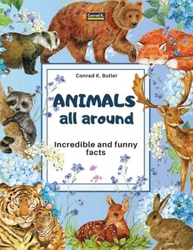 portada Animals All Around: Incredible and Funny Facts, a picture book for children about animals from around the world