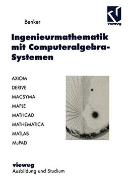 portada Ingenieurmathematik mit Computeralgebra-Systemen: Axiom, Derive, Macsyma, Maple, Mathcad, Mathematica, Matlab und Mupad in der Anwendung (in German)