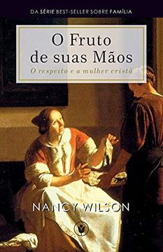 portada O Fruto de Suas Mãos: O Respeito e a Mulher Cristã (in Portuguese)