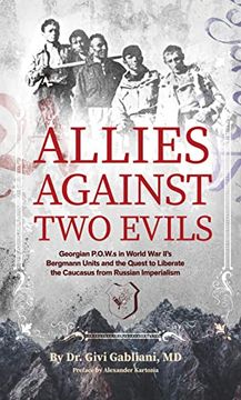 portada Allies Against two Evils: Georgian Pows in Wwii's "Bergmann" Units and the Quest to Liberate the Caucasus From Russian Imperialism (en Inglés)