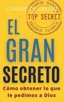 portada El Gran Secreto: Para Obtener lo que le Pedimos a Dios: 1 (Libros de Crecimiento Espiritual) (in Spanish)