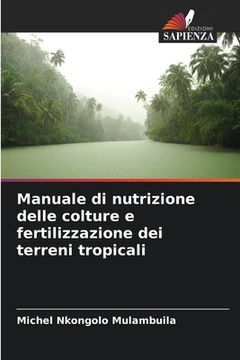 portada Manuale di nutrizione delle colture e fertilizzazione dei terreni tropicali (in Italian)