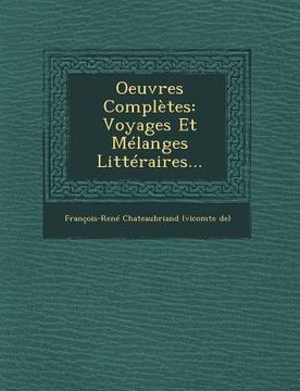 portada Oeuvres Complètes: Voyages Et Mélanges Littéraires... (in French)