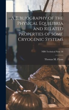 portada A Bibliography of the Physical Equilibria and Related Properties of Some Cryogenic Systems; NBS Technical Note 56