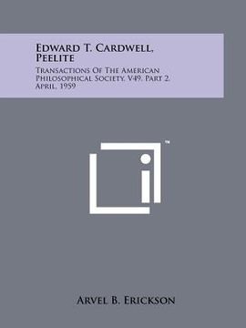 portada edward t. cardwell, peelite: transactions of the american philosophical society, v49, part 2, april, 1959 (en Inglés)