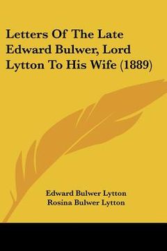 portada letters of the late edward bulwer, lord lytton to his wife (1889) (en Inglés)