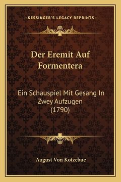 portada Der Eremit Auf Formentera: Ein Schauspiel Mit Gesang In Zwey Aufzugen (1790) (in German)