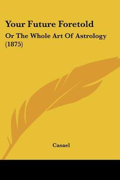 portada your future foretold: or the whole art of astrology (1875)