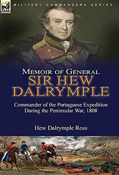 portada Memoir of General sir hew Dalrymple: Commander of the Portuguese Expedition During the Peninsular War, 1808 