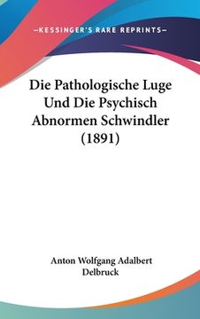 portada Die Pathologische Luge Und Die Psychisch Abnormen Schwindler (1891) (in German)