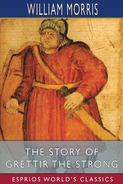 portada The Story of Grettir the Strong (Esprios Classics): Translated by Eiríkr Magnússon and William Morris