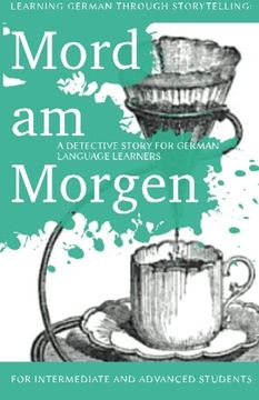 portada Learning German through Storytelling: Mord Am Morgen - a detective story for German language learners (includes exercises): for intermediate and ... & Momsen) (Volume 1) (German Edition) (en Alemán)