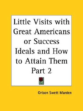portada little visits with great americans or success ideals and how to attain them part 2 (en Inglés)