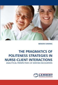 portada the pragmatics of politeness strategies in nurse-client interactions (en Inglés)
