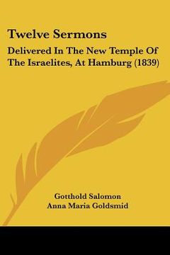 portada twelve sermons: delivered in the new temple of the israelites, at hamburg (1839) (in English)
