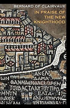 portada In Praise of the new Knighthood: A Treatise on the Knights Templar and the Holy Places of Jerusalem (Volume 19) (in English)