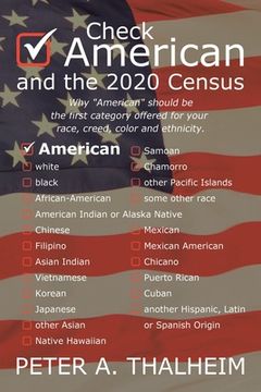 portada Check "American" and the 2020 Census: Why "American" should be the first category offered for your race, creed, color and ethnicity. (in English)
