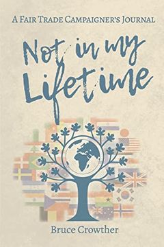 portada Not in my Lifetime: A Fair Trade Campaigner'S Journal (en Inglés)