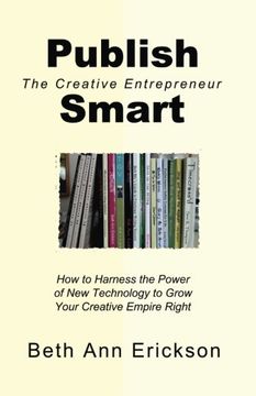 portada Publish Smart: How to Harness the Power of New Technology to Grow Your Creative Empire Right (The Creative Entrepreneur)