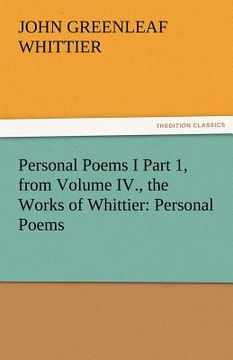 portada personal poems i part 1, from volume iv., the works of whittier: personal poems (in English)