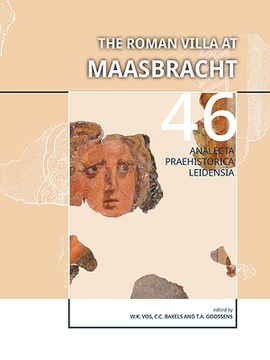 The Roman Villa at Maasbracht: The Archaeology and History of a Roman Settlement on the Banks of the River Meuse (Province of Limburg, the Netherland