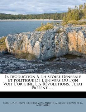 portada Introduction A L'histoire Generale Et Politique De L'univers Où L'on Voit L'origine, Les Révolutions, L'etat Présent ...... (in French)