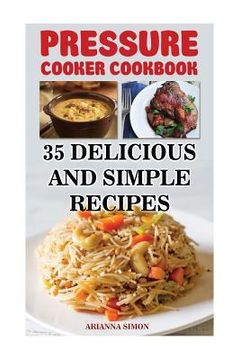 portada Pressure Cooker Cookbook: 35 Delicious And Simple Recipes (en Inglés)