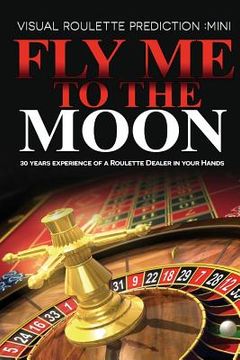 portada Fly Me to the Moon: Visual Roulette Prediction: MiNi (en Inglés)