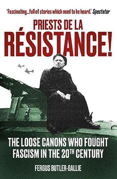 portada Priests de la Résistance! The Loose Canons who Fought Fascism in the Twentieth Century (en Inglés)