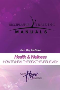 portada Health & Wellness. HOW TO HEAL THE SICK THE JESUS WAY (en Inglés)
